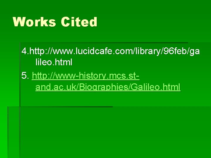 Works Cited 4. http: //www. lucidcafe. com/library/96 feb/ga lileo. html 5. http: //www-history. mcs.
