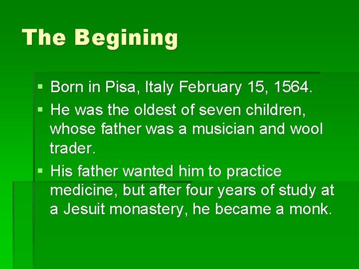 The Begining § Born in Pisa, Italy February 15, 1564. § He was the