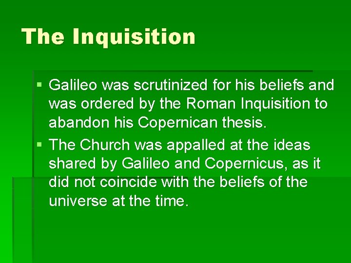 The Inquisition § Galileo was scrutinized for his beliefs and was ordered by the