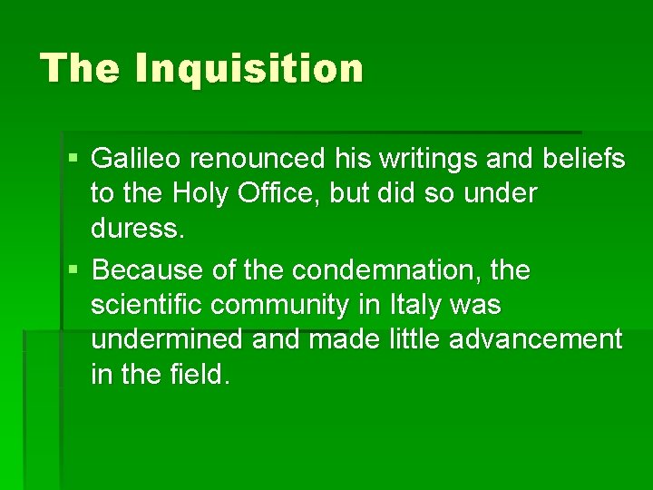 The Inquisition § Galileo renounced his writings and beliefs to the Holy Office, but