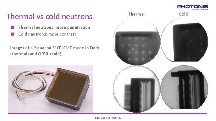 Thermal vs cold neutrons Thermal neutrons: more penetration Cold neutrons: more contrast Images of