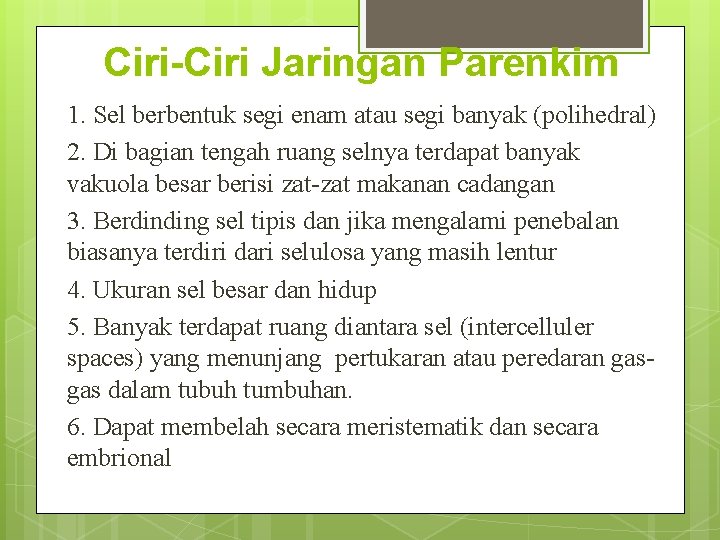 Ciri-Ciri Jaringan Parenkim 1. Sel berbentuk segi enam atau segi banyak (polihedral) 2. Di