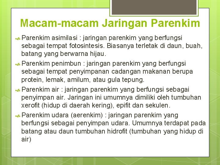 Macam-macam Jaringan Parenkim asimilasi : jaringan parenkim yang berfungsi sebagai tempat fotosintesis. Biasanya terletak