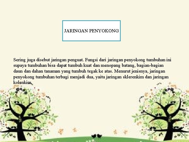 JARINGAN PENYOKONG Sering juga disebut jaringan penguat. Fungsi dari jaringan penyokong tumbuhan ini supaya JARINGAN PENYOKONG Sering juga disebut jaringan penguat. Fungsi dari jaringan penyokong tumbuhan ini supaya