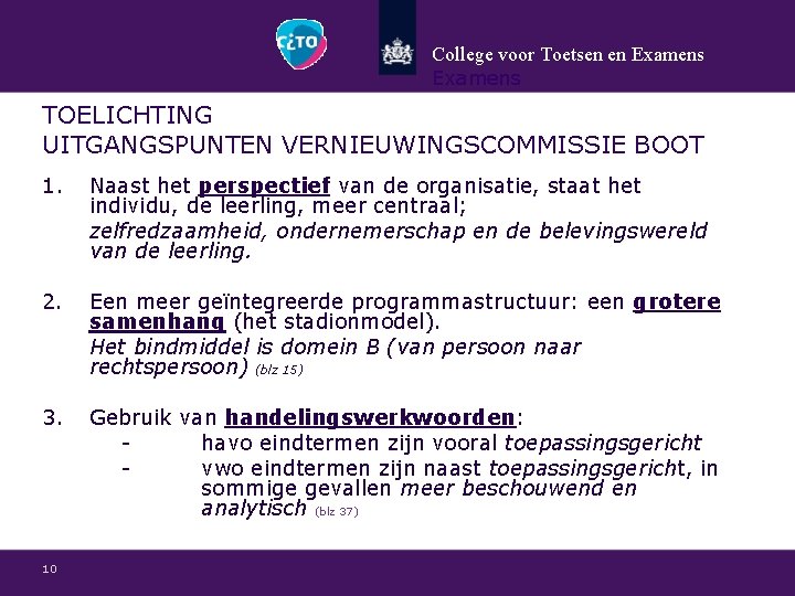 College voor Toetsen en Examens TOELICHTING UITGANGSPUNTEN VERNIEUWINGSCOMMISSIE BOOT 1. Naast het perspectief van