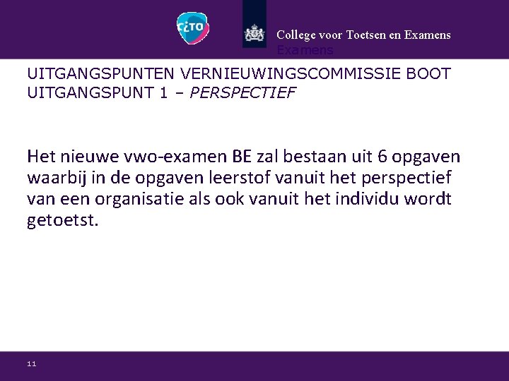 College voor Toetsen en Examens UITGANGSPUNTEN VERNIEUWINGSCOMMISSIE BOOT UITGANGSPUNT 1 – PERSPECTIEF Het nieuwe