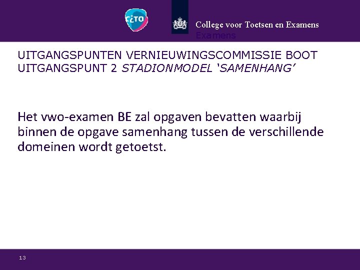College voor Toetsen en Examens UITGANGSPUNTEN VERNIEUWINGSCOMMISSIE BOOT UITGANGSPUNT 2 STADIONMODEL ‘SAMENHANG’ Het vwo-examen