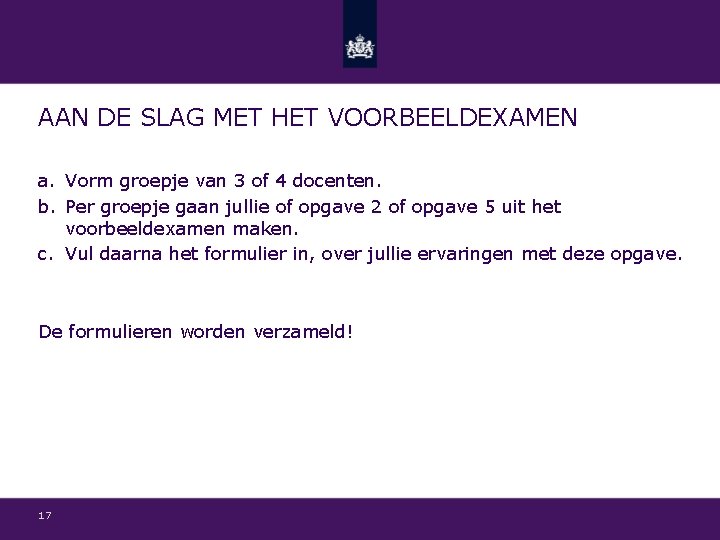 AAN DE SLAG MET HET VOORBEELDEXAMEN a. Vorm groepje van 3 of 4 docenten.