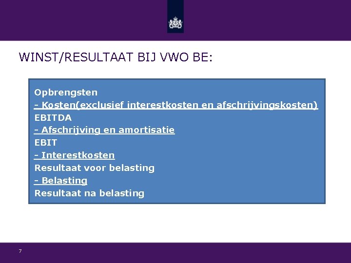 WINST/RESULTAAT BIJ VWO BE: Opbrengsten - Kosten(exclusief interestkosten en afschrijvingskosten) EBITDA - Afschrijving en