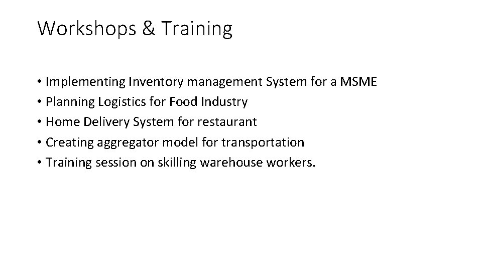 Workshops & Training • Implementing Inventory management System for a MSME • Planning Logistics