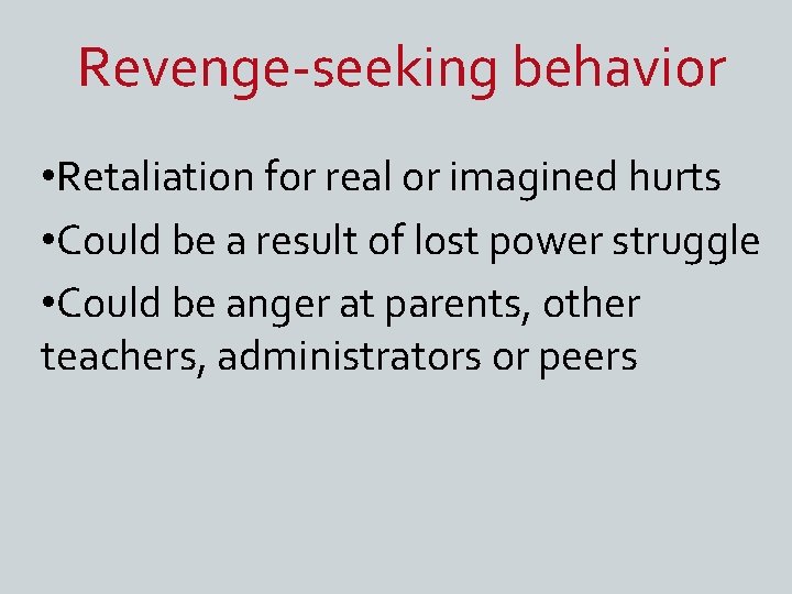 Revenge-seeking behavior • Retaliation for real or imagined hurts • Could be a result