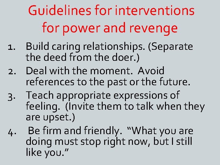 Guidelines for interventions for power and revenge 1. Build caring relationships. (Separate the deed