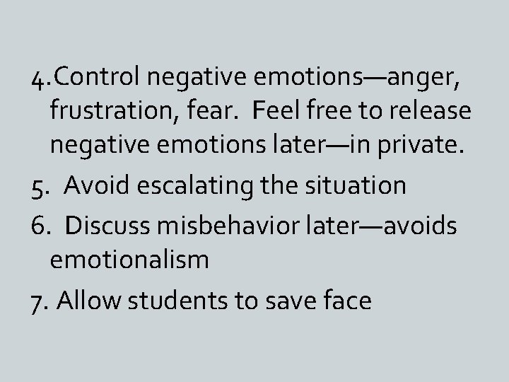 4. Control negative emotions—anger, frustration, fear. Feel free to release negative emotions later—in private.