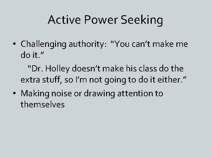 Active Power Seeking • Challenging authority: “You can’t make me do it. ” “Dr.