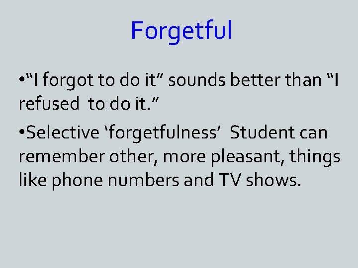 Forgetful • “I forgot to do it” sounds better than “I refused to do
