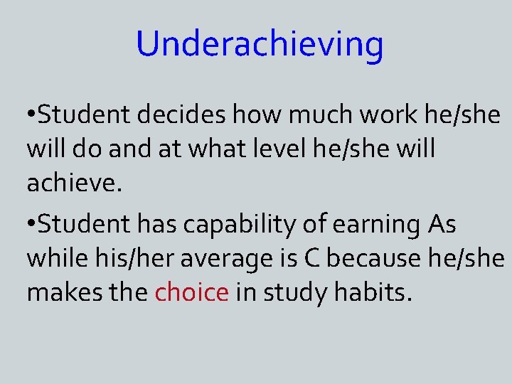 Underachieving • Student decides how much work he/she will do and at what level