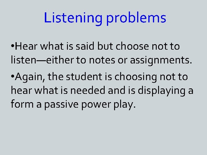 Listening problems • Hear what is said but choose not to listen—either to notes
