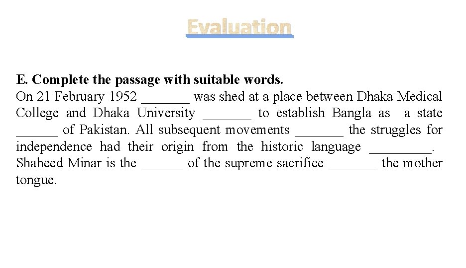 Evaluation E. Complete the passage with suitable words. On 21 February 1952 _______ was