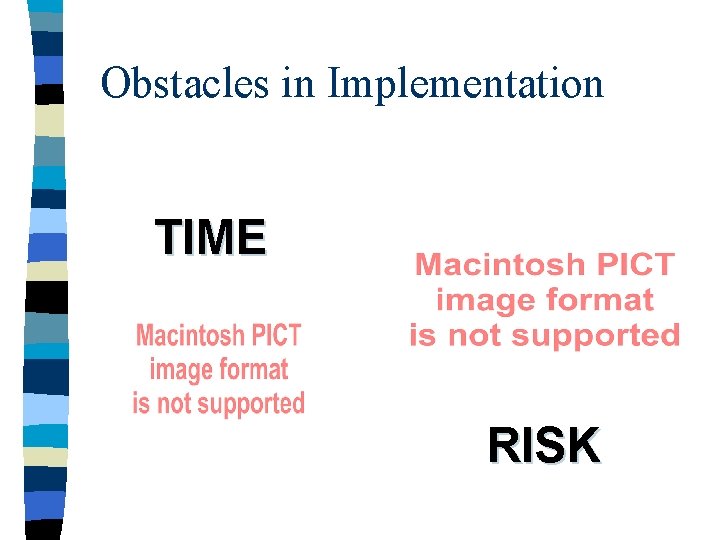 Obstacles in Implementation TIME RISK 