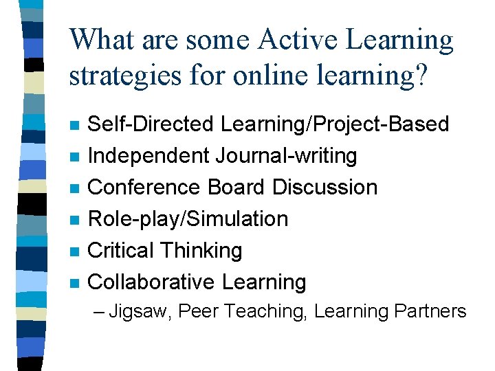 What are some Active Learning strategies for online learning? n n n Self-Directed Learning/Project-Based