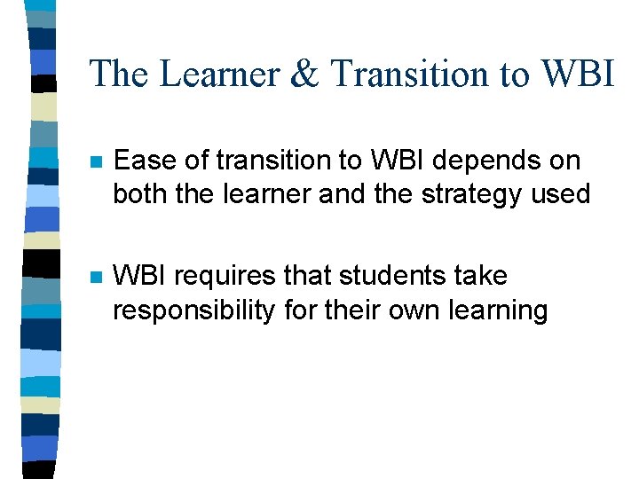 The Learner & Transition to WBI n Ease of transition to WBI depends on