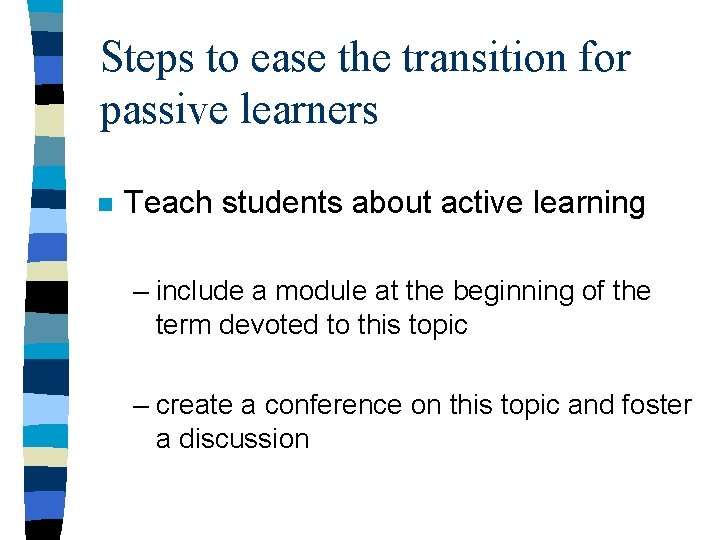 Steps to ease the transition for passive learners n Teach students about active learning