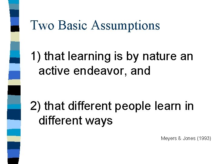Two Basic Assumptions 1) that learning is by nature an active endeavor, and 2)