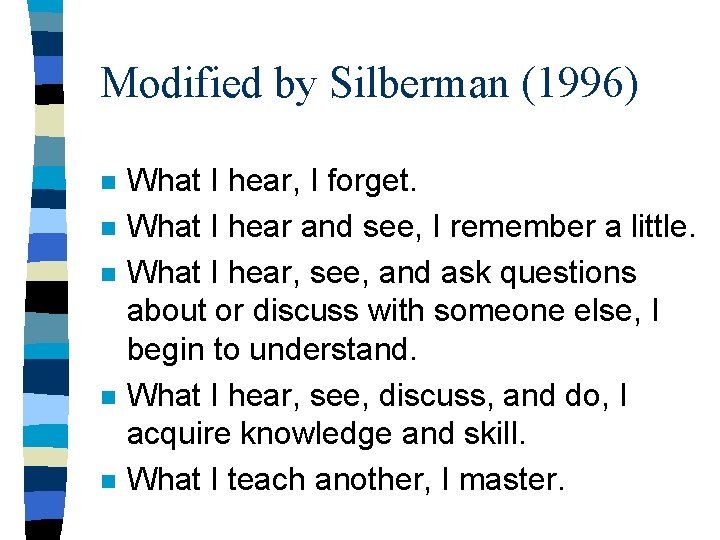 Modified by Silberman (1996) n n n What I hear, I forget. What I