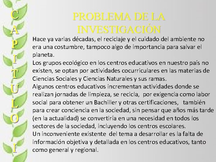 PROBLEMA DE LA INVESTIGACIÓN Hace ya varias décadas, el reciclaje y el cuidado del