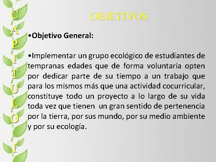 OBJETIVOS • Objetivo General: • Implementar un grupo ecológico de estudiantes de tempranas edades