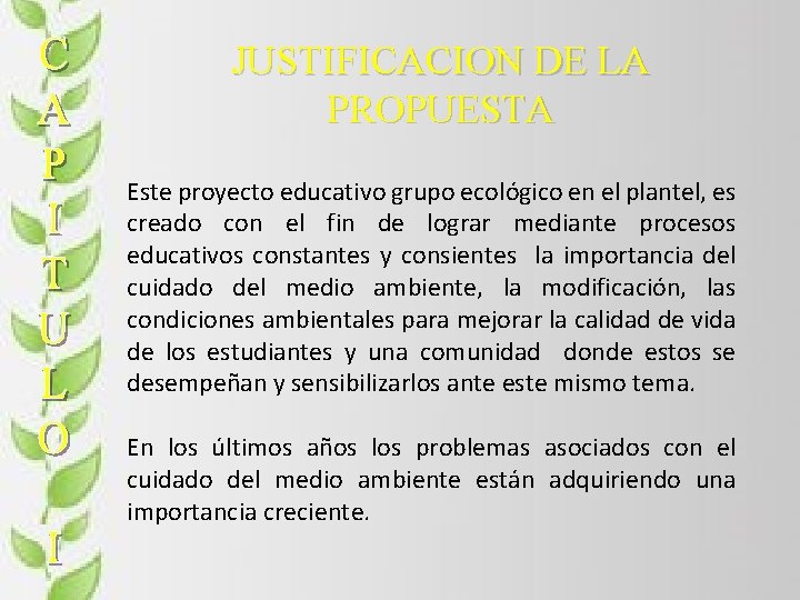 JUSTIFICACION DE LA PROPUESTA Este proyecto educativo grupo ecológico en el plantel, es creado