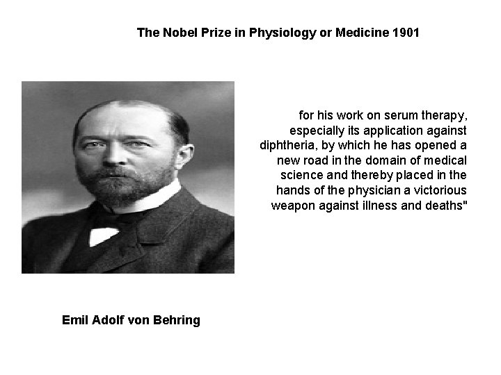 The Nobel Prize in Physiology or Medicine 1901 for his work on serum therapy,