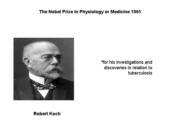 The Nobel Prize in Physiology or Medicine 1905 "for his investigations and discoveries in