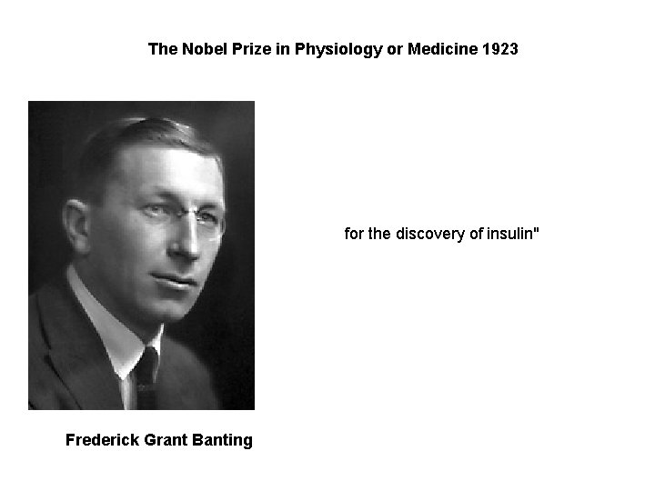 The Nobel Prize in Physiology or Medicine 1923 for the discovery of insulin" Frederick