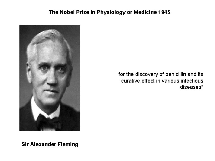 The Nobel Prize in Physiology or Medicine 1945 for the discovery of penicillin and