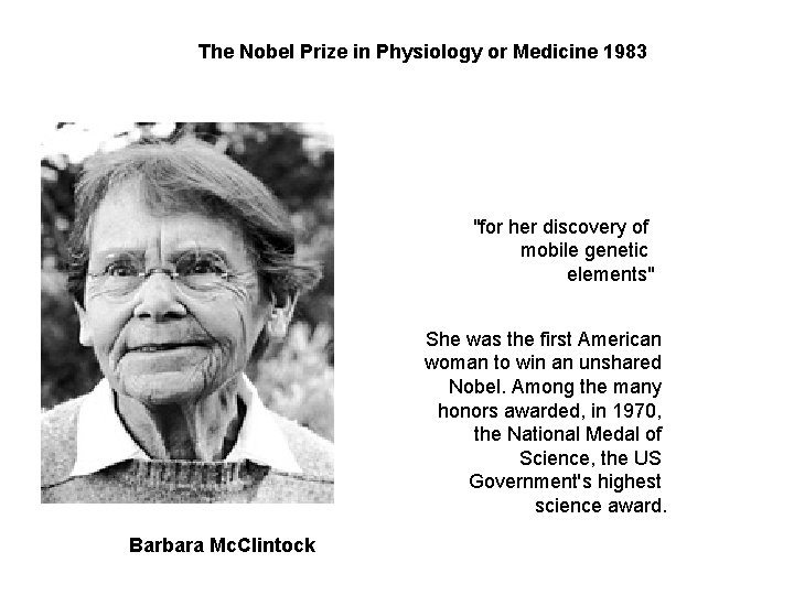 The Nobel Prize in Physiology or Medicine 1983 "for her discovery of mobile genetic