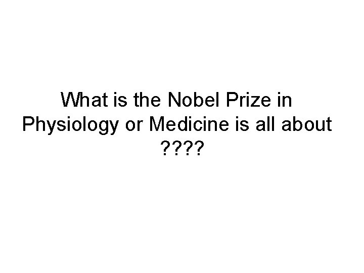 What is the Nobel Prize in Physiology or Medicine is all about ? ?