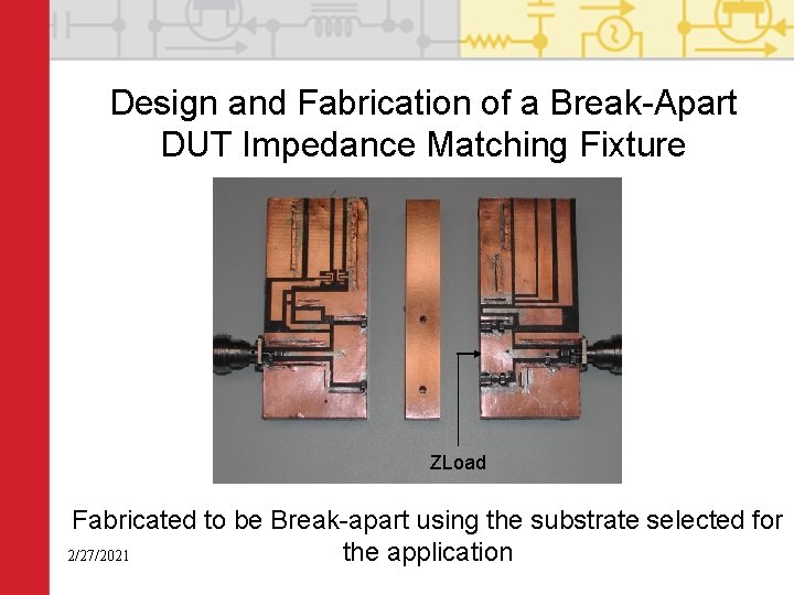 Design and Fabrication of a Break-Apart DUT Impedance Matching Fixture ZLoad Fabricated to be