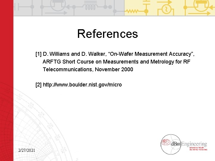 References [1] D. Williams and D. Walker, “On-Wafer Measurement Accuracy”, ARFTG Short Course on