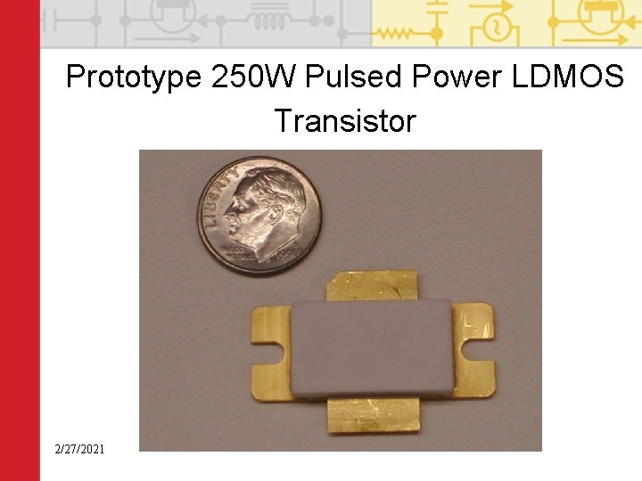 Prototype 250 W Pulsed Power LDMOS Transistor 2/27/2021 