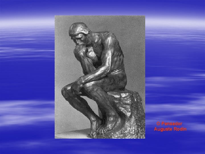 O Pensador Auguste Rodin 