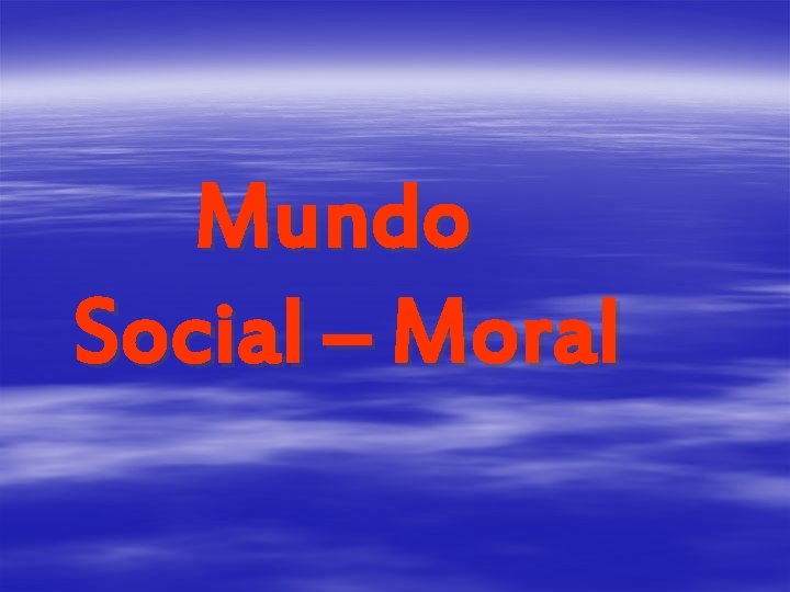 Mundo Social – Moral 