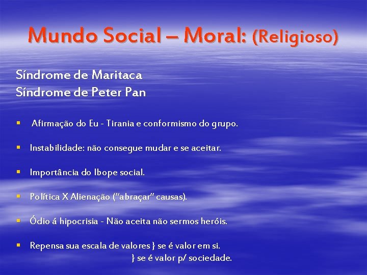 Mundo Social – Moral: (Religioso) Síndrome de Maritaca Síndrome de Peter Pan § Afirmação