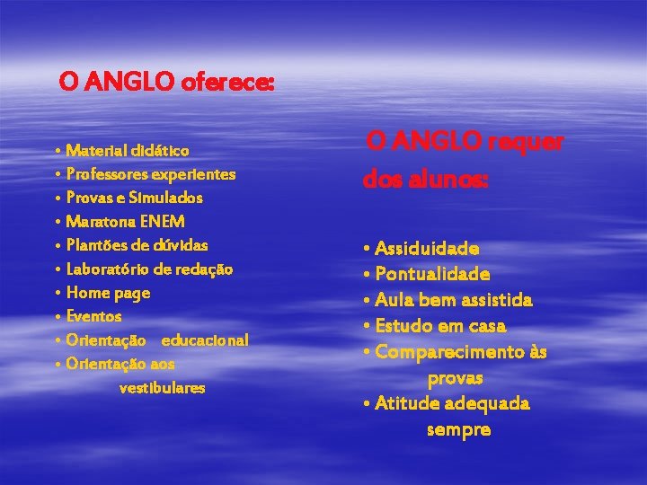 O ANGLO oferece: • Material didático • Professores experientes • Provas e Simulados •