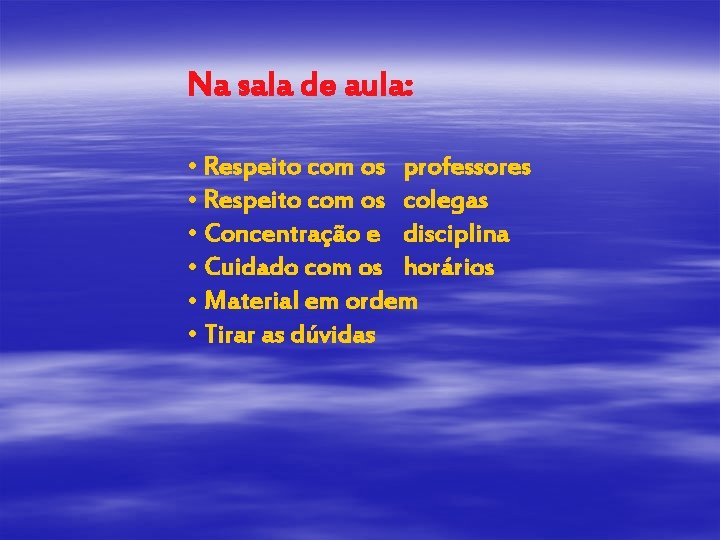 Na sala de aula: • Respeito com os professores • Respeito com os colegas