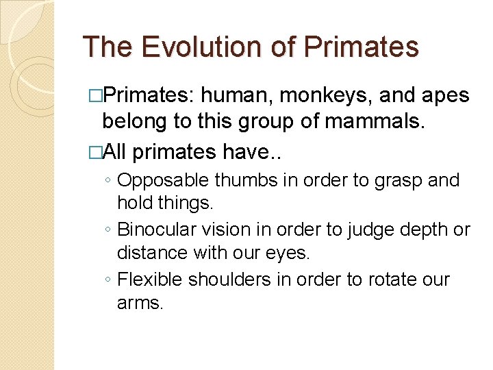 The Evolution of Primates �Primates: human, monkeys, and apes belong to this group of