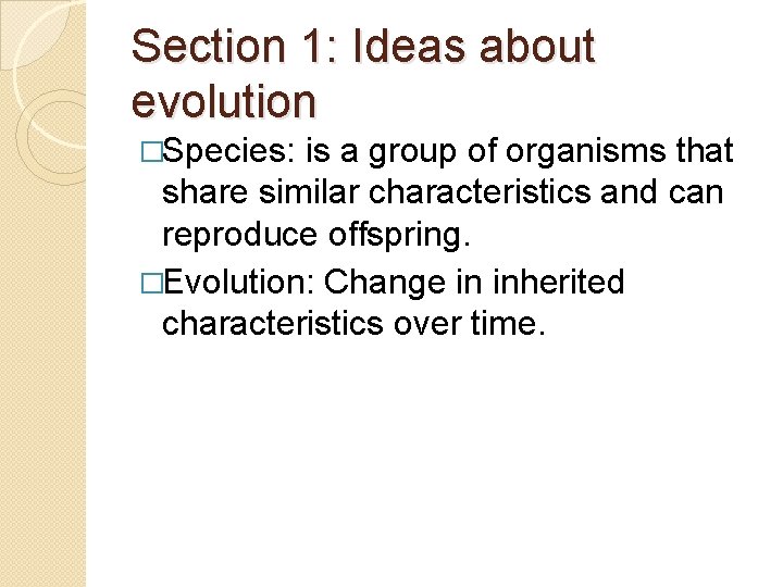 Section 1: Ideas about evolution �Species: is a group of organisms that share similar