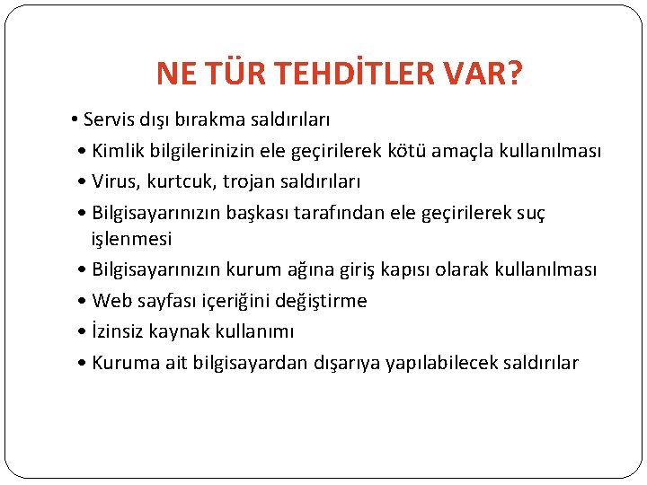 NE TÜR TEHDİTLER VAR? • Servis dışı bırakma saldırıları • Kimlik bilgilerinizin ele geçirilerek