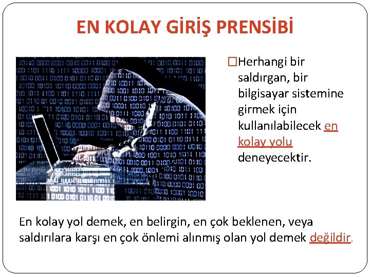 EN KOLAY GİRİŞ PRENSİBİ �Herhangi bir saldırgan, bir bilgisayar sistemine girmek için kullanılabilecek en