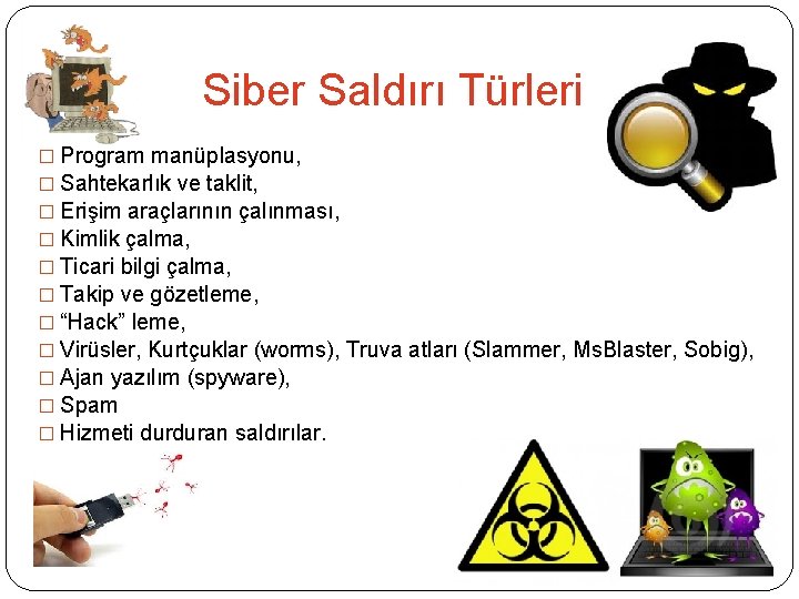 Siber Saldırı Türleri � Program manüplasyonu, � Sahtekarlık ve taklit, � Erişim araçlarının çalınması,